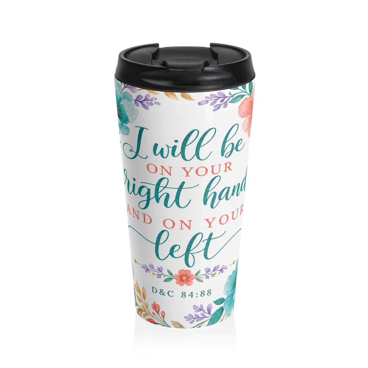 I will be on your right hand and on your left — D&C 84:88 Travel Mug