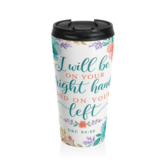 I will be on your right hand and on your left — D&C 84:88 Travel Mug