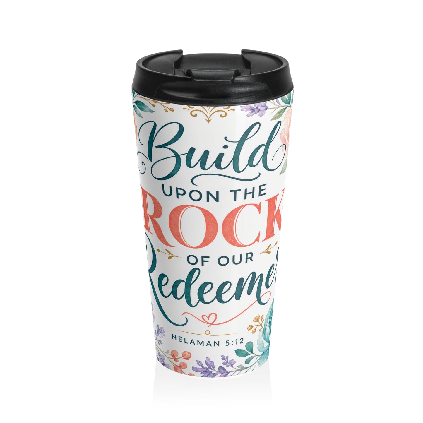 Build your foundation upon the rock of our Re — Helaman 5:12 Travel Mug