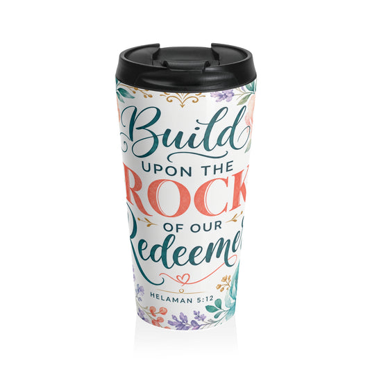 Build your foundation upon the rock of our Re — Helaman 5:12 Travel Mug