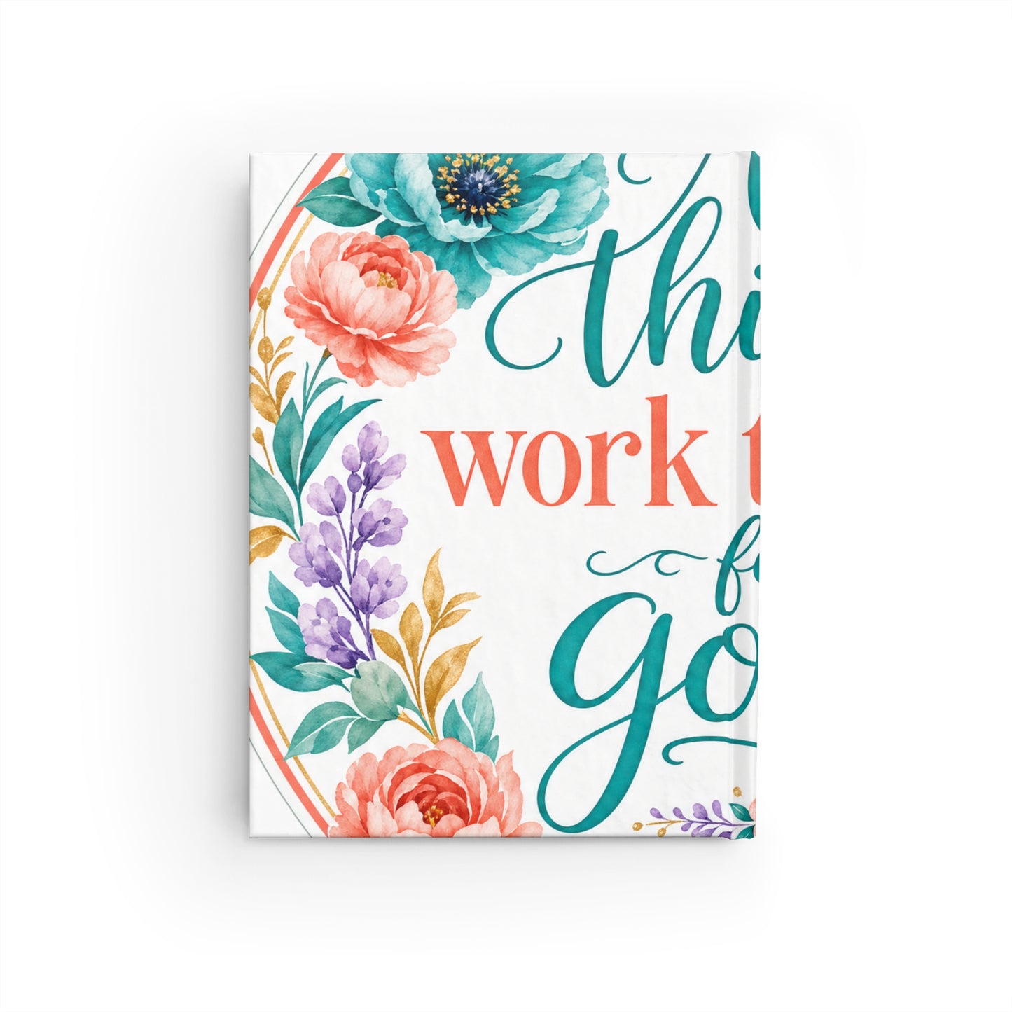All things work together for good to them tha — Romans 8:28 Scripture Journal
